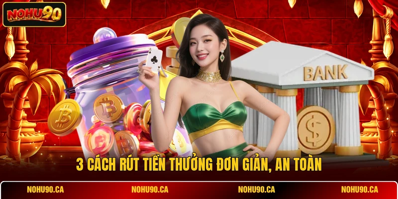 3 cách rút tiền thưởng đơn giản, an toàn