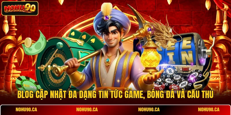 Blog cập nhật đa dạng tin tức game, bóng đá và cầu thủ