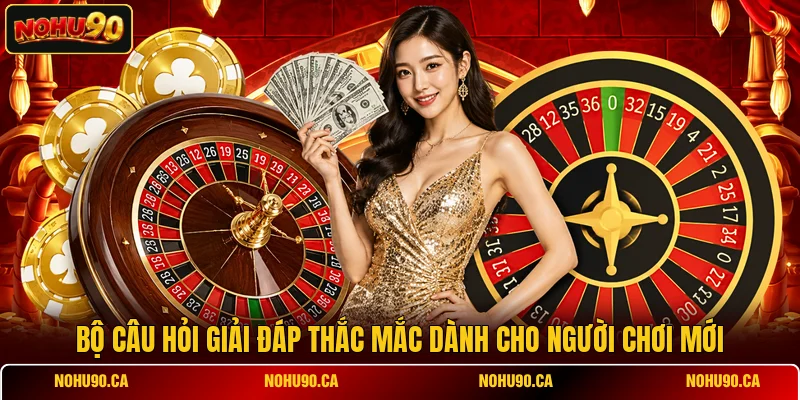 Bộ câu hỏi giải đáp thắc mắc dành cho người chơi mới