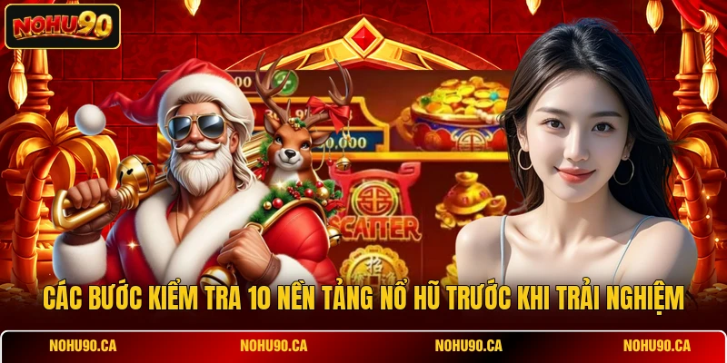Các bước kiểm tra 10 nền tảng nổ hũ trước khi trải nghiệm
