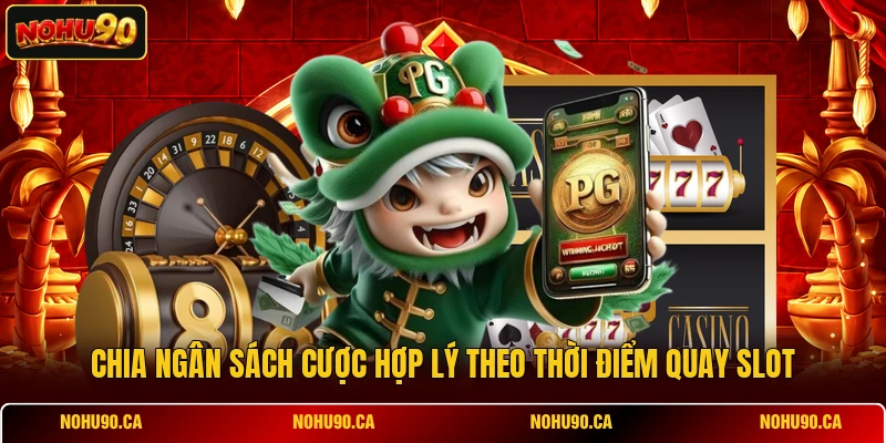 Chia ngân sách cược hợp lý theo thời điểm quay slot