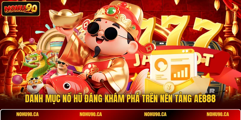 Danh mục nổ hũ đáng khám phá trên nền tảng AE888