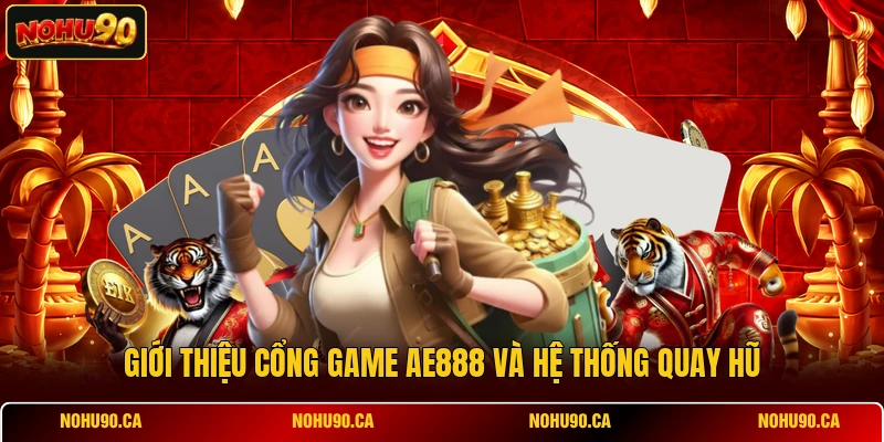 Giới thiệu cổng game AE888 và hệ thống quay hũ