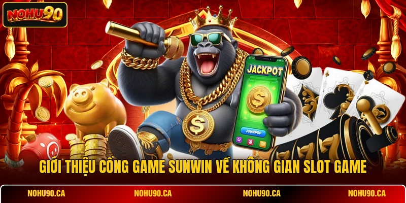 Giới thiệu cổng game SUNWIN về không gian slot game