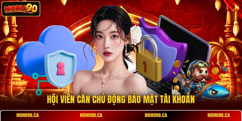 Hội viên cần chủ động bảo mật tài khoản