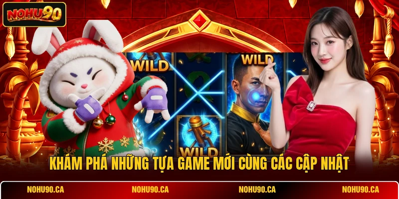 Khám phá những tựa game mới cùng các cập nhật