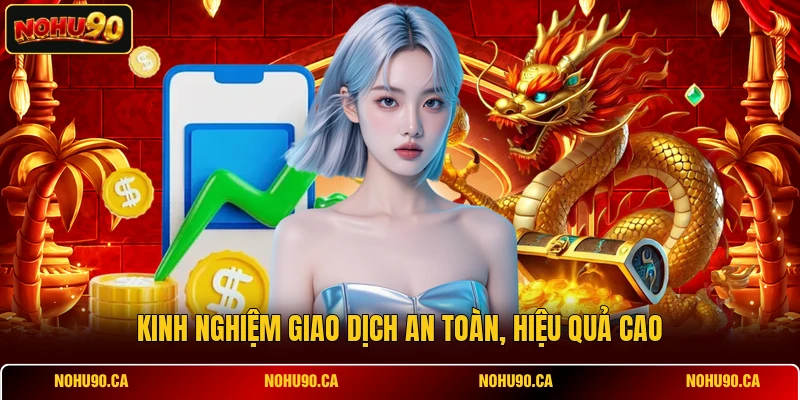Kinh nghiệm giao dịch an toàn, hiệu quả cao
