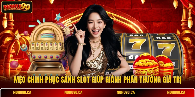 Mẹo chinh phục sảnh slot giúp giành phần thưởng giá trị