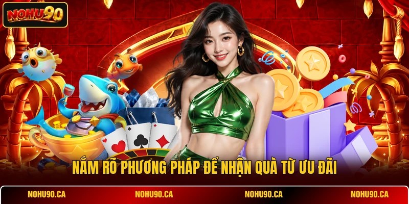 Nắm rõ phương pháp để nhận quà từ ưu đãi