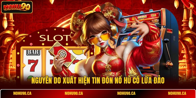 Nguyên do xuất hiện tin đồn Nổ Hũ có lừa đảo