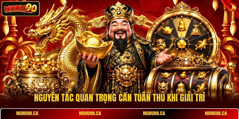 Nguyên tắc quan trọng cần tuân thủ khi giải trí
