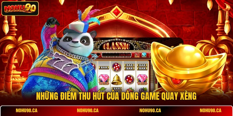 Những điểm thu hút của dòng game quay xèng