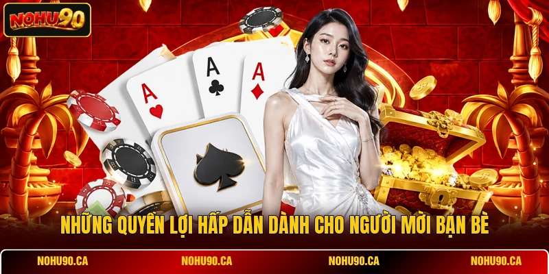 Những quyền lợi hấp dẫn dành cho người mời bạn bè