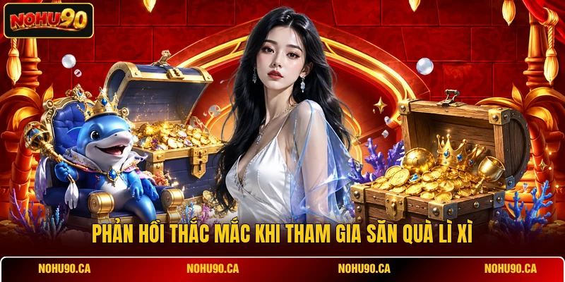 Phản hồi thắc mắc khi tham gia săn quà lì xì