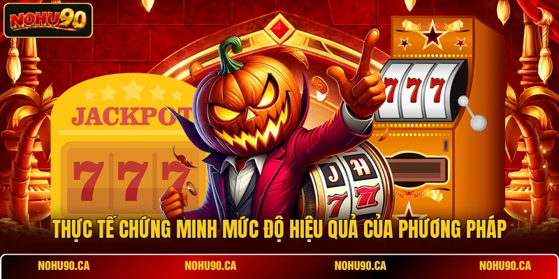T hực tế chứng minh mức độ hiệu quả của phương pháp