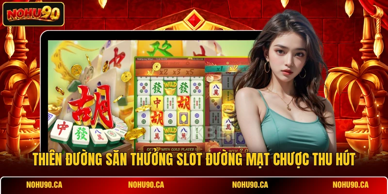 Thiên đường săn thưởng slot Đường Mạt Chược thu hút