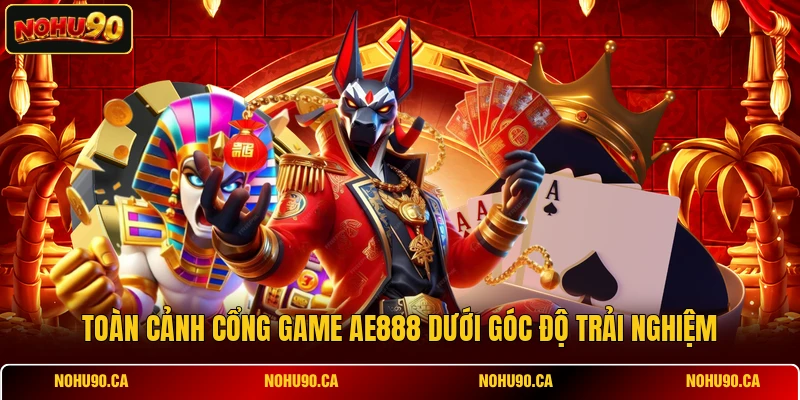 Toàn cảnh cổng game AE888 dưới góc độ trải nghiệm