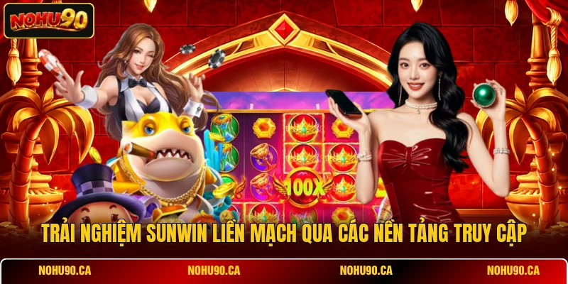 Trải nghiệm SUNWIN liền mạch qua các nền tảng truy cập